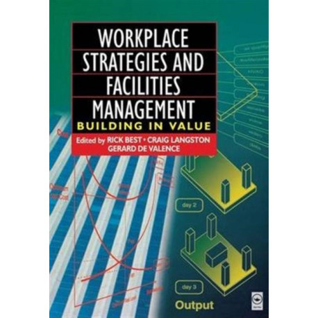 Workplace Strategies and Facilities Management: Building in Value