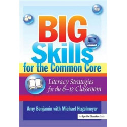 Big Skills for the Common Core: Literacy Strategies for the 6-12 Classroom