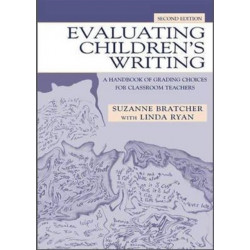 Evaluating Children's Writing: A Handbook of Grading Choices for Classroom Teachers