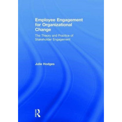 Employee Engagement for Organizational Change: The Theory and Practice of Stakeholder Engagement