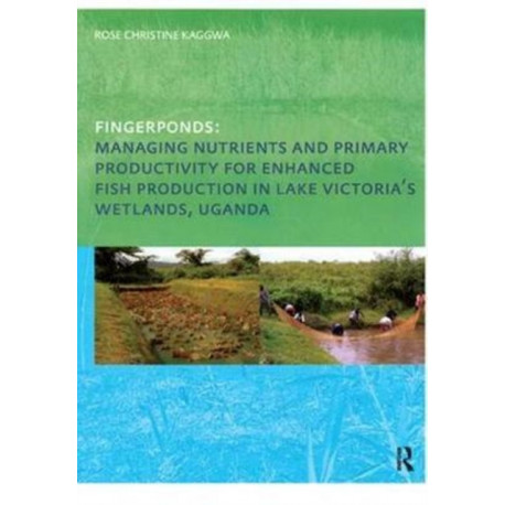 Fingerponds: Managing Nutrients & Primary Productivity For Enhanced Fish Production in Lake Victoria’s Wetlands Uganda