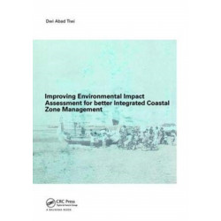 Improving Environmental Impact Assessment for Better Integrated Coastal Zone Management: PhD, UNESCO-IHE, Delft