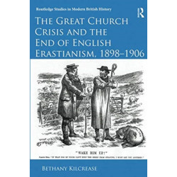 The Great Church Crisis and the End of English Erastianism, 1898-1906: John Crawfurd and the Politics of Equality