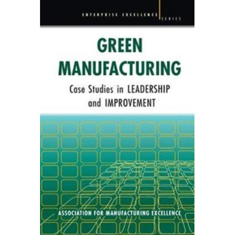 Green Manufacturing: Case Studies in Lean and Sustainability