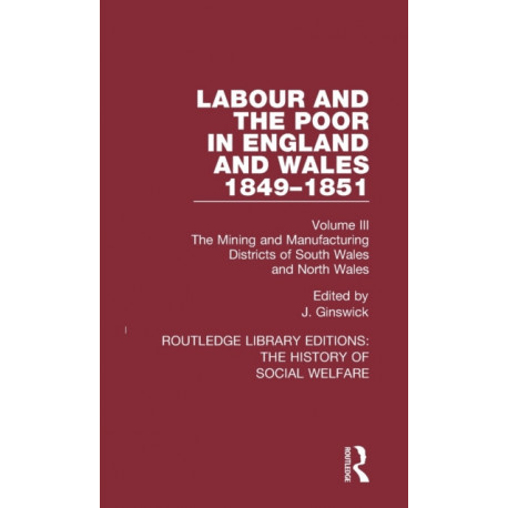 Labour and the Poor in England and Wales - The letters to The Morning Chronicle from the Correspondants in the Manufacturing and Mining Districts, the Towns of Liverpool and Birmingham, and the Rural Districts: Volume III: The Mining and Manufacturing Dis
