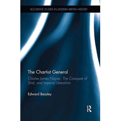 The Chartist General: Charles James Napier, The Conquest of Sind, and Imperial Liberalism