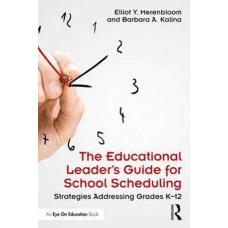 The Educational Leader's Guide for School Scheduling: Strategies Addressing Grades K?12