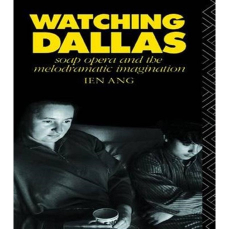 Watching Dallas: Soap Opera and the Melodramatic Imagination