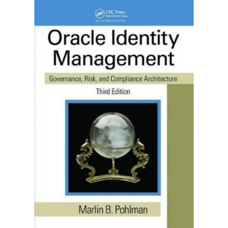 Oracle Identity Management: Governance, Risk, and Compliance Architecture, Third Edition