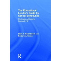 The Educational Leader's Guide for School Scheduling: Strategies Addressing Grades K?12