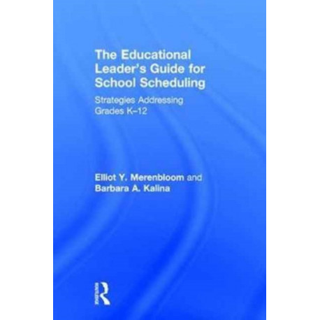 The Educational Leader's Guide for School Scheduling: Strategies Addressing Grades K?12
