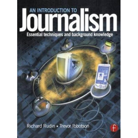 An Introduction to Journalism: Essential techniques and background knowledge
