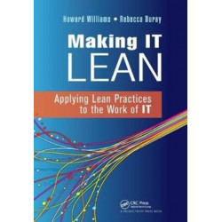 Making IT Lean: Applying Lean Practices to the Work of IT