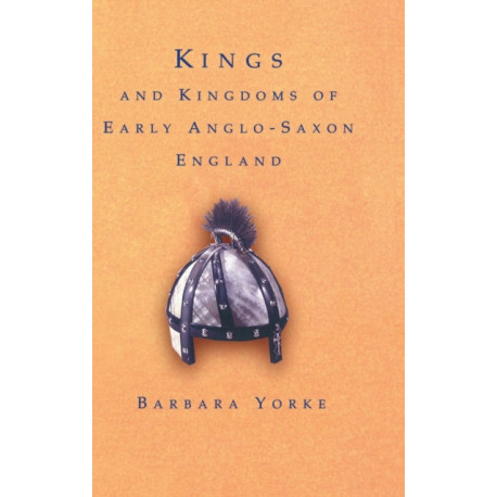 Kings and Kingdoms of Early Anglo-Saxon England