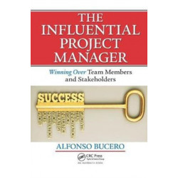 The Influential Project Manager: Winning Over Team Members and Stakeholders