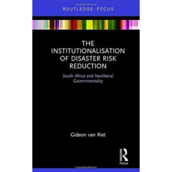 The Institutionalisation of Disaster Risk Reduction: South Africa and Neoliberal Governmentality