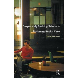 Desperately Seeking Solutions: Rationing Health Care