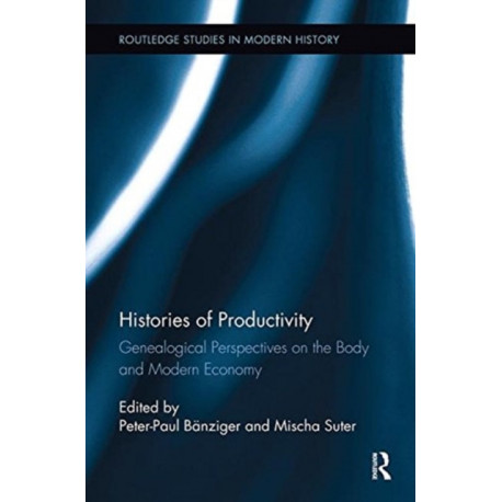 Histories of Productivity: Genealogical Perspectives on the Body and Modern Economy
