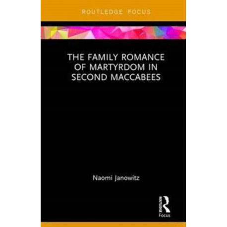 The Family Romance of Martyrdom in Second Maccabees