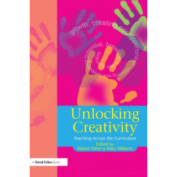 Unlocking Creativity: A Teacher's Guide to Creativity Across the Curriculum