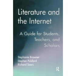 Literature and the Internet: A Guide for Students, Teachers, and Scholars