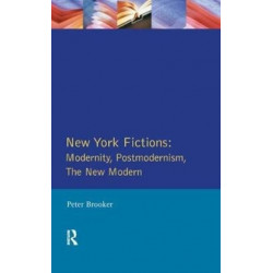 New York Fictions: Modernity, Postmodernism, The New Modern