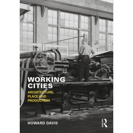 Working Cities: Architecture, Place and Production