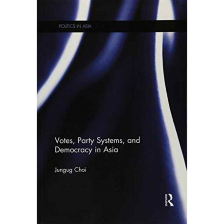 Votes, Party Systems and Democracy in Asia