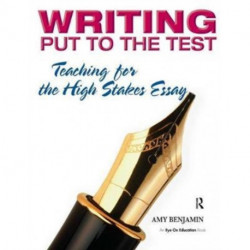 Writing Put to the Test: Teaching for the High Stakes Essay