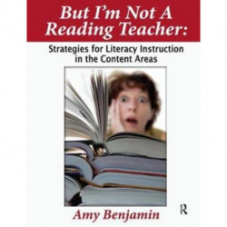But I'm Not a Reading Teacher: Strategies for Literacy Instruction in the Content Areas
