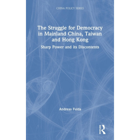 The Struggle for Democracy in Mainland China, Taiwan and Hong Kong: Sharp Power and its Discontents