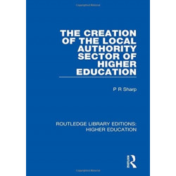 The Creation of the Local Authority Sector of Higher Education