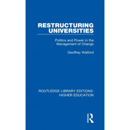 Restructuring Universities: Politics and Power in the Management of Change