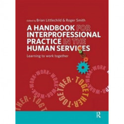 A Handbook for Interprofessional Practice in the Human Services: Learning to Work Together