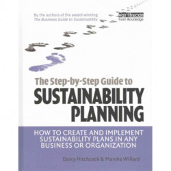 The Step-by-Step Guide to Sustainability Planning: How to Create and Implement Sustainability Plans in Any Business or Organization