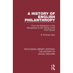 A History of English Philanthropy: From the Dissolution of the Monasteries to the Taking of the First Census