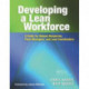 Developing a Lean Workforce: A Guide for Human Resources, Plant Managers, and Lean Coordinators