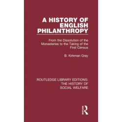 A History of English Philanthropy: From the Dissolution of the Monasteries to the Taking of the First Census