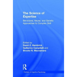The Science of Expertise: Behavioral, Neural, and Genetic Approaches to Complex Skill