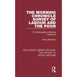 The Morning Chronicle Survey of Labour and the Poor: The Metropolitan Districts Volume 6