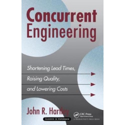 Concurrent Engineering: Shortening Lead Times, Raising Quality, and Lowering Costs