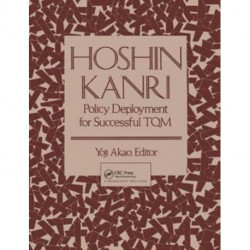 Hoshin Kanri: Policy Deployment for Successful TQM