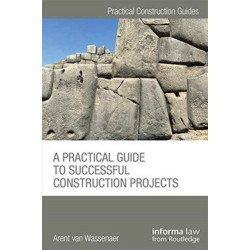 A Practical Guide to Successful Construction Projects