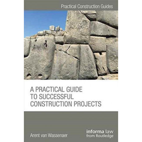 A Practical Guide to Successful Construction Projects