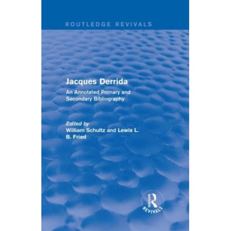 Jacques Derrida (Routledge Revivals): An Annotated Primary and Secondary Bibliography