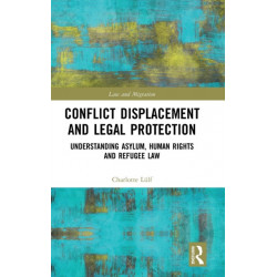 Conflict Displacement and Legal Protection: Understanding Asylum, Human Rights and Refugee Law