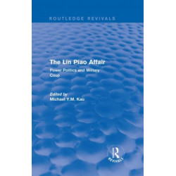 The Lin Piao Affair (Routledge Revivals): Power Politics and Military Coup