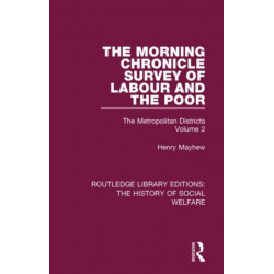 The Morning Chronicle Survey of Labour and the Poor: The Metropolitan Districts Volume 2