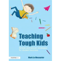 Teaching Tough Kids: Simple and Proven Strategies for Student Success