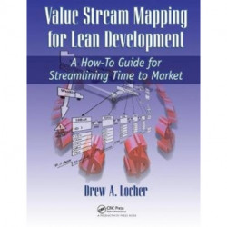 Value Stream Mapping for Lean Development: A How-To Guide for Streamlining Time to Market